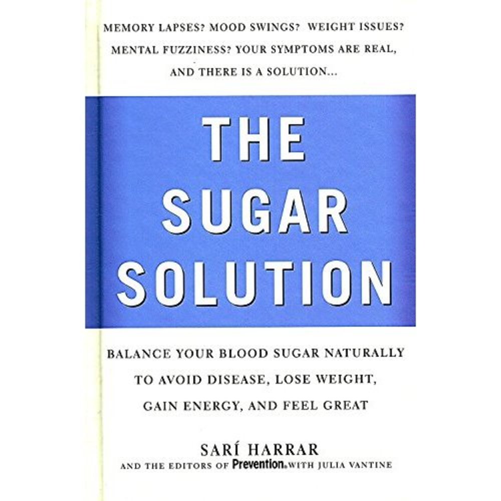 The Sugar Solution: Balance Your Blood Sugar Naturally to Avoid Disease, Lose We